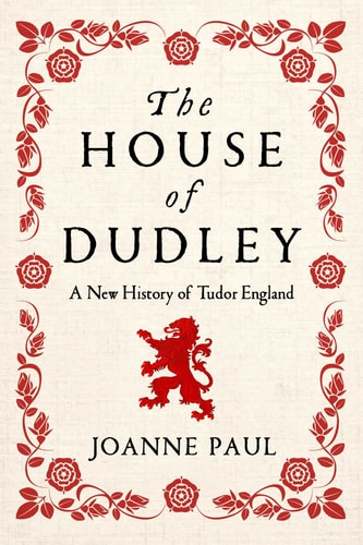 The House of Dudley A New History of Tudor England