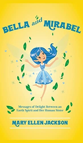 Bella And Mirabel Messages of Delight Between an Earth Spirit and Her Human Sister