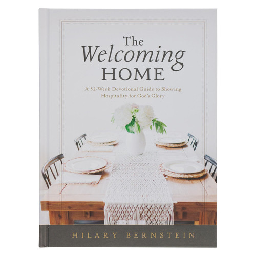 The Welcoming Home: A 52-Week Devotional Guide to Showing Hospitality for God's Glory