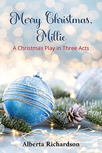Merry Christmas, Millie A Christmas Play in Three Acts