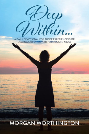 Deep Within... A Daily Devotional for Those Experiencing Or Coming Out of Covert Narcissistic Abuse