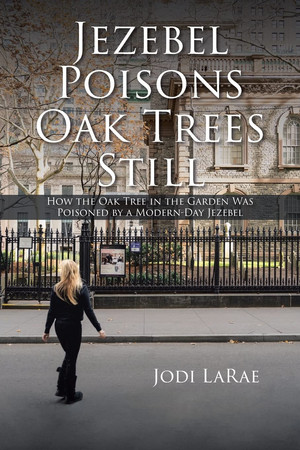 Jezebel poisons oak trees still: How the oak tree in the garden was poisoned by a modern-day Jezebel