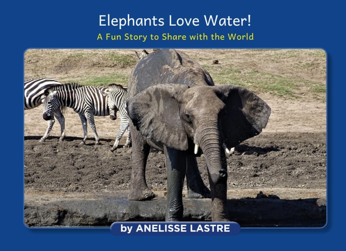 Elephants Love Water!: A Fun Story to Share with the World