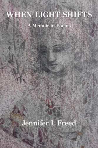 When Light Shifts A Memoir in Poems