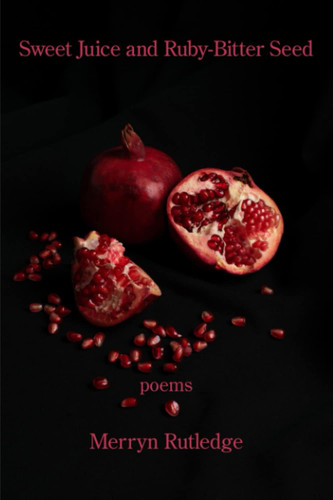Sweet Juice and Ruby-Bitter Seed
