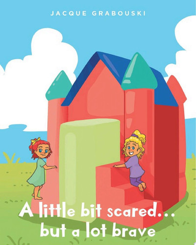 A little bit scared...but a lot brave