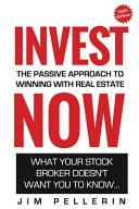 Invest NOW - The Passive Approach To Winning With Real Estate What Your Stock Broker Doesn't Want You To Know ...