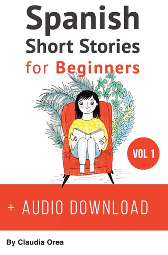 Spanish Short Stories for Beginners + Audio Download: Improve your reading and listening skills in Spanish