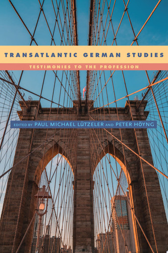 Transatlantic German Studies Testimonies to the Profession
