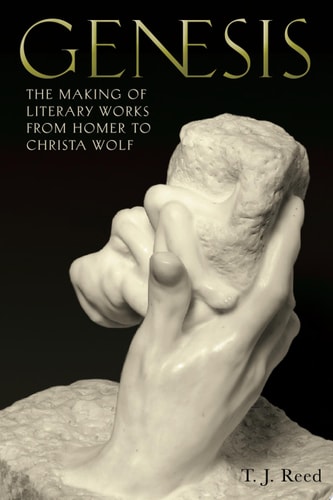 Genesis The Making of Literary Works from Homer to Christa Wolf