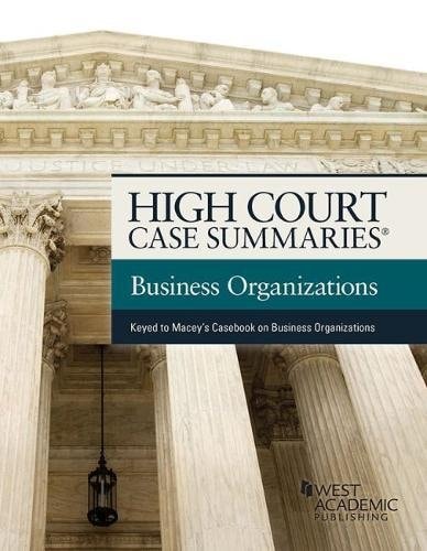 High Court Case Summaries on the Law of Business Organizations (Keyed to Macey, Moll, and Hamilton)