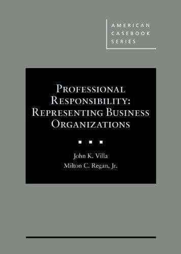 Professional Responsibility Representing Business Organizations - CasebookPlus