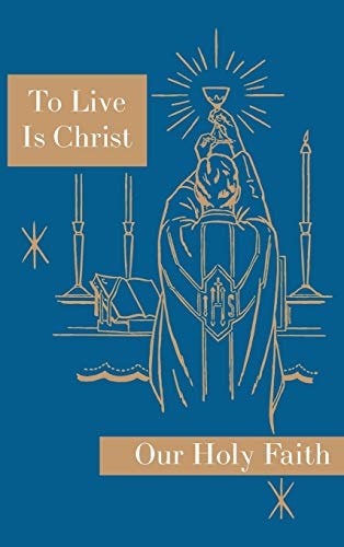 To Live Is Christ Our Holy Faith Series