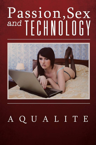 PASSION, SEX AND TECHNOLOGY