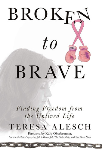 Broken to Brave Finding Freedom from the Unlived Life