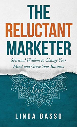 The Reluctant Marketer (Book 1 Live): Spiritual Tools to Change Your Mind and Grow Your Business