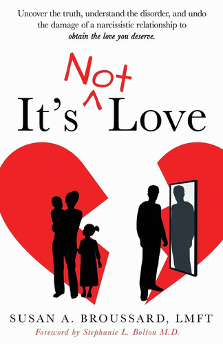 It's Not Love Uncover the Truth, Understand the Disorder and Undo the Damage of a Narcissistic Relationship to Obtain the Love You Deserve