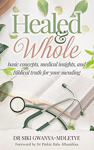 Healed and Whole: Basic concepts, medical insights, and Biblical truth for your mending