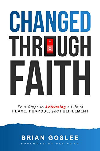 Changed Through Faith: Four Steps to Activating a Life of Peace, Purpose, and Fulfillment