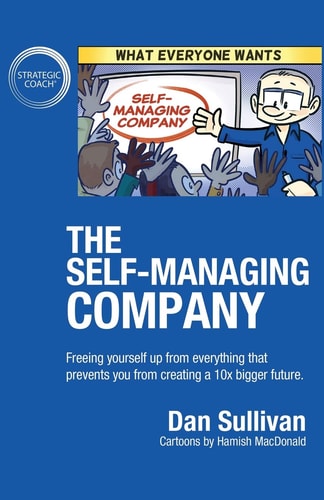 The Self-Managing Company Freeing Yourself Up from Everything that Prevents You from Creating a 10x Bigger Future.
