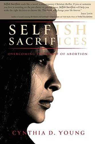 Selfish Sacrifices Overcoming the Spirit Of Abortion