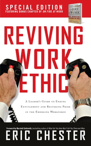 Reviving Work Ethic A Leader's Guide to Ending Entitlement and Restoring Pride in the Emerging Workplace