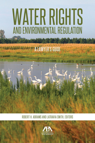 Water Rights and Environmental Regulation A Lawyer's Guide