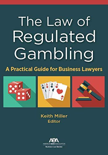 The Law of Regulated Gambling A Practical Guide for Business Lawyers
