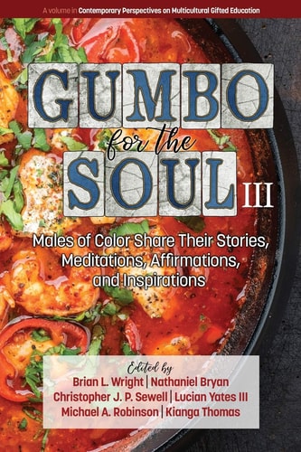 Gumbo for the Soul III Males of Color Share Their Stories, Meditations, Affirmations, and Inspirations