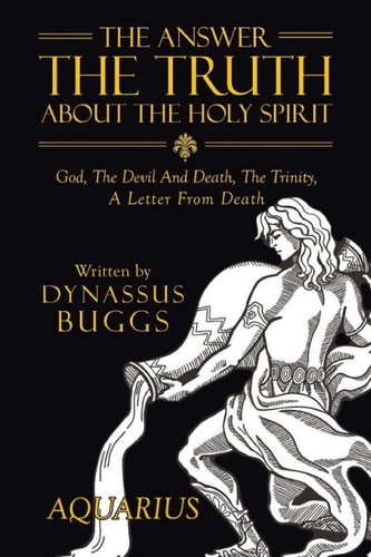 The Answer The Truth About The Holy Spirit God, The Devil And Death, The Trinity, A Letter From Death