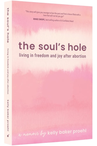 The Soul's Hole - Living in Freedom and Joy After Abortion