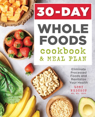 30-Day Whole Foods Cookbook and Meal Plan Eliminate Processed Foods and Revitalize Your Health