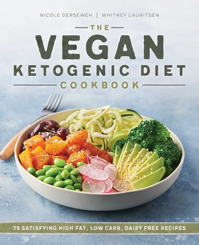 The Vegan Ketogenic Diet Cookbook 75 Satisfying High Fat, Low Carb, Dairy Free Recipes