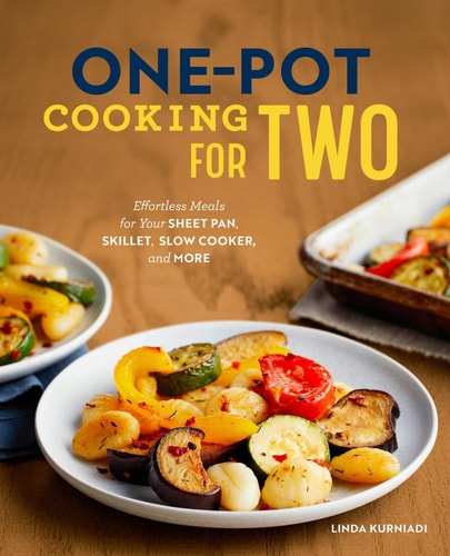 One-Pot Cooking for Two Effortless Meals for Your Sheet Pan, Skillet, Slow Cooker, and More