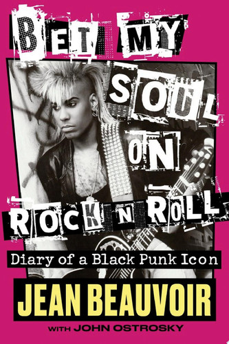 Bet My Soul on Rock 'n' Roll Diary of a Black Punk Icon