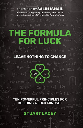 The Formula for Luck Leave Nothing to Chance: Ten Powerful Principles for Building a Luck Mindset