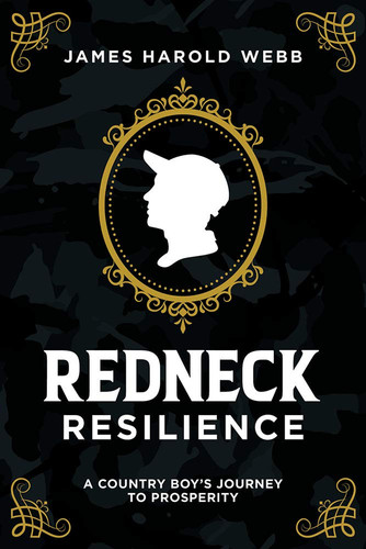 Redneck Resilience A Country Boy's Journey to Prosperity