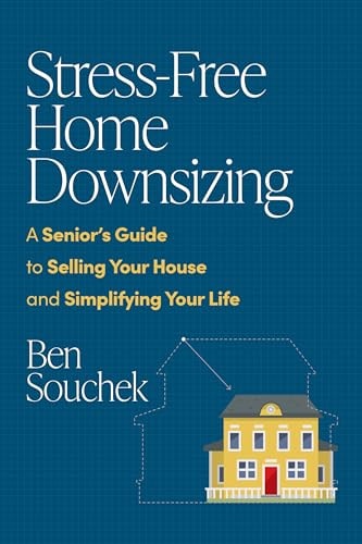 Stress-Free Home Downsizing A Senior's Guide to Selling Your House and Simplifying Your Life