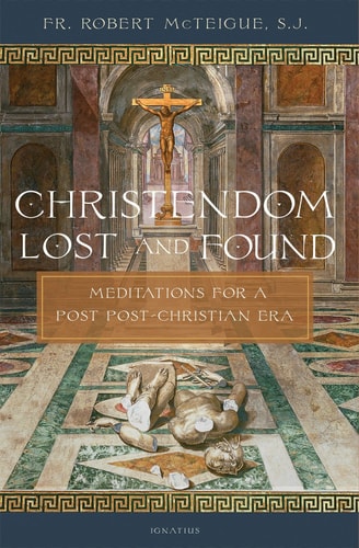 Christendom Lost and Found - Meditations for a Post Post-Christian Era