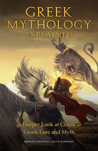 Greek Mythology Explained A Deeper Look at Classical Greek Lore and Myth (Legends of Ancient Greek Gods, Reimagined Stories about the Ancient Civilization of Greece)