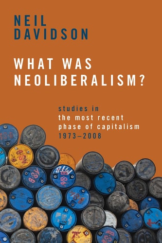 What Was Neoliberalism? Studies in the Most Recent Phase of Capitalism, 1973-2008
