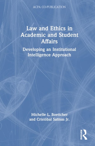 Law and Ethics in Academic and Student Affairs Developing an Institutional Intelligence Approach