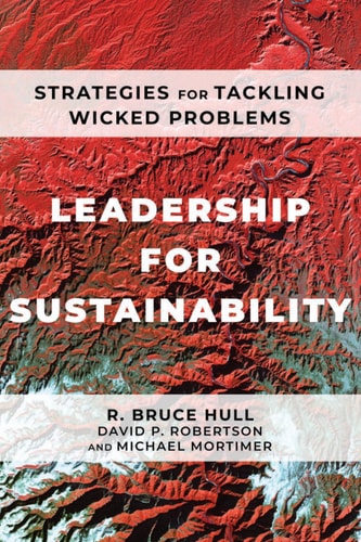 Leadership for Sustainability Strategies for Tackling Wicked Problems