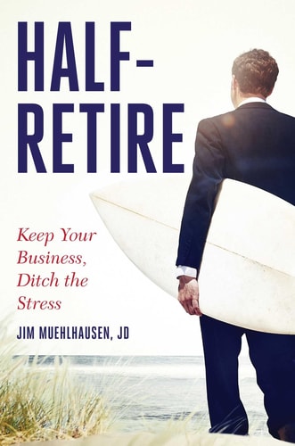 Half-Retire Keep Your Business, Ditch the Stress