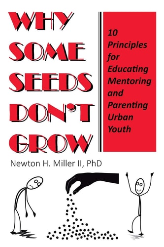 Why Some Seeds Don't Grow 10 Principles for Parenting, Educating, and Mentoring Urban Youth