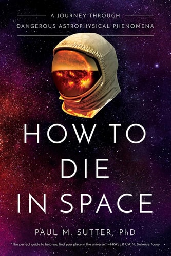How to Die in Space A Journey Through Dangerous Astrophysical Phenomena