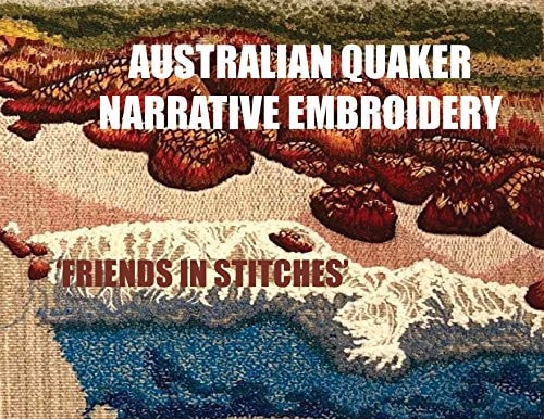 Australian Quaker Narrative Embroidery : 'friends in Stitches'