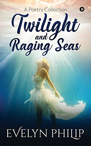 Twilight and Raging Seas A Poetry Collection