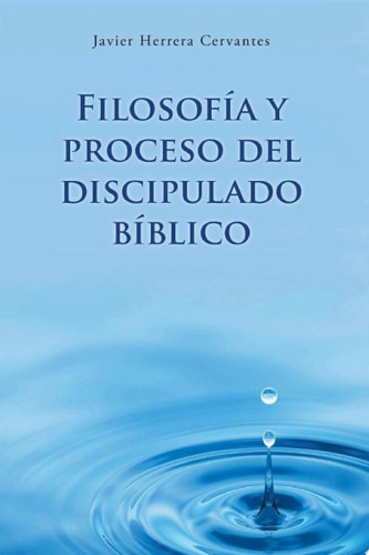 Filosofía y proceso del discipulado bíblico