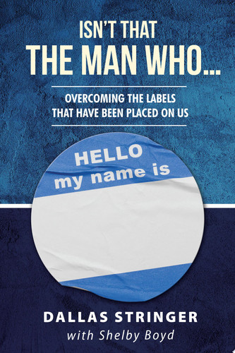 Isn’t That The Man Who… Overcoming The Labels That Have Been Placed On Us
